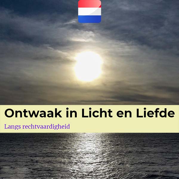 Ontwaak in Licht en Liefde Langs Rechtvaardigheid