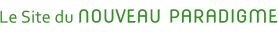 Le Site du NOUVEAU PARADIGME